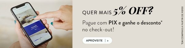 Quer mais 5% OFF? Pague com PIX e ganhe desconto! *Consulte as regras